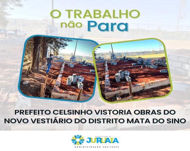 PREFEITO CELSINHO VISTORIA OBRAS DO NOVO VESTIÁRIO DO DISTRITO MATA DO SINO