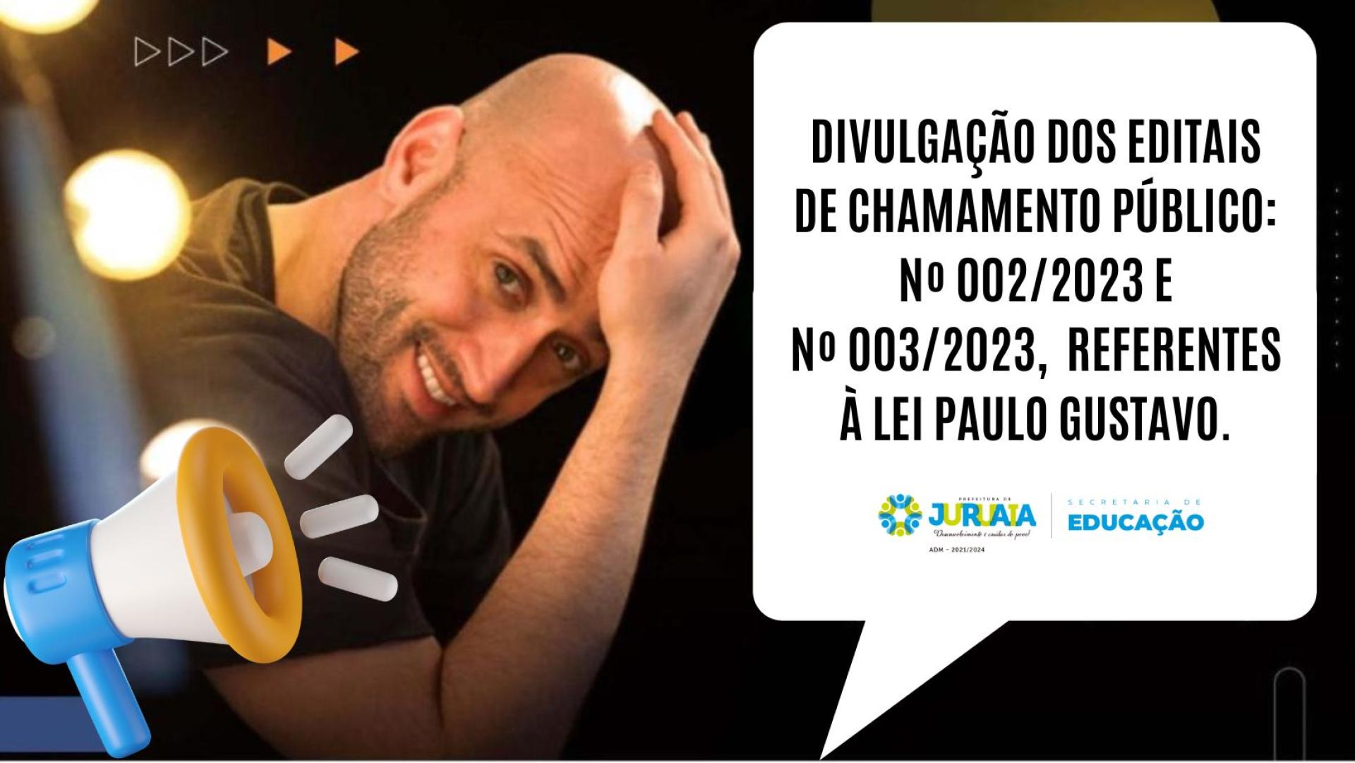 DIVULGAÇÃO DOS EDITAIS DE CHAMAMENTO PÚBLICO: Nº 002/2023 E Nº 003/2023, REFERENTES À LEI PAULO GUSTAVO