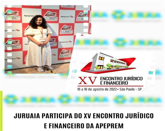 JURUAIA PARTICIPA DO XV ENCONTRO JURÍDICO E FINANCEIRO DA APEPREM