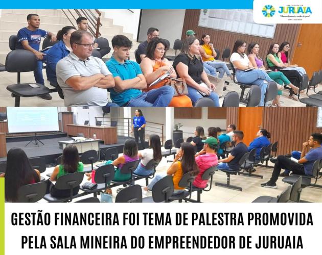 GESTÃO FINANCEIRA FOI TEMA DE PALESTRA PROMOVIDA PELA SALA MINEIRA DO EMPREENDEDOR DE JURUAIA
