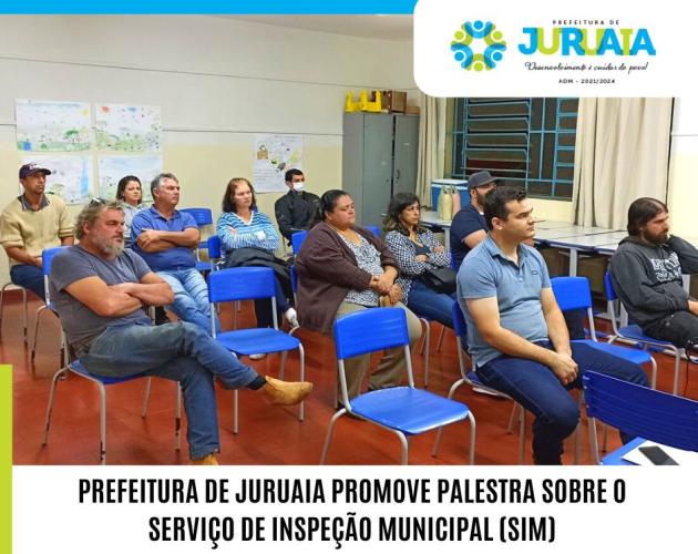 PREFEITURA DE JURUAIA PROMOVE PALESTRA SOBRE O SERVIÇO DE INSPEÇÃO MUNICIPAL (SIM)