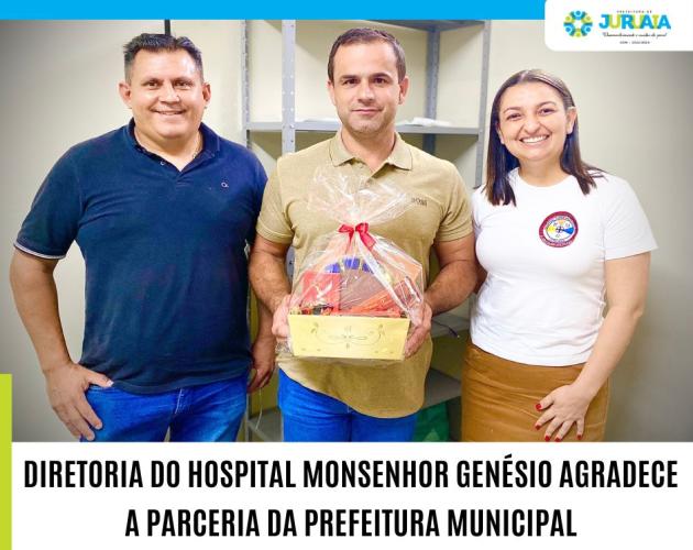 DIRETORIA DO HOSPITAL MONSENHOR GENÉSIO AGRADECE A PARCERIA DA PREFEITURA MUNICIPAL DE JURUAIA