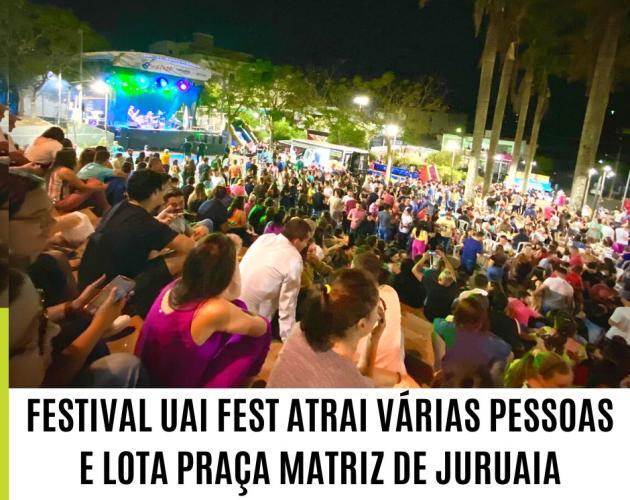 FESTIVAL UAI FEST ATRAI VÁRIAS PESSOAS E LOTA PRAÇA MATRIZ DE JURUAIA
