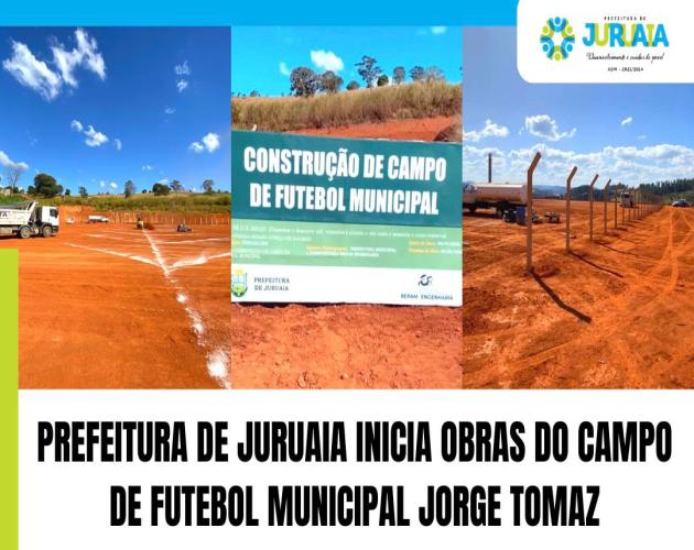 PREFEITURA DE JURUAIA INICIA OBRAS DO CAMPO DE FUTEBOL MUNICIPAL JORGE TOMAZ