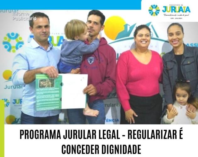 PROGRAMA JURULAR LEGAL – REGULARIZAR É CONCEDER DIGNIDADE
