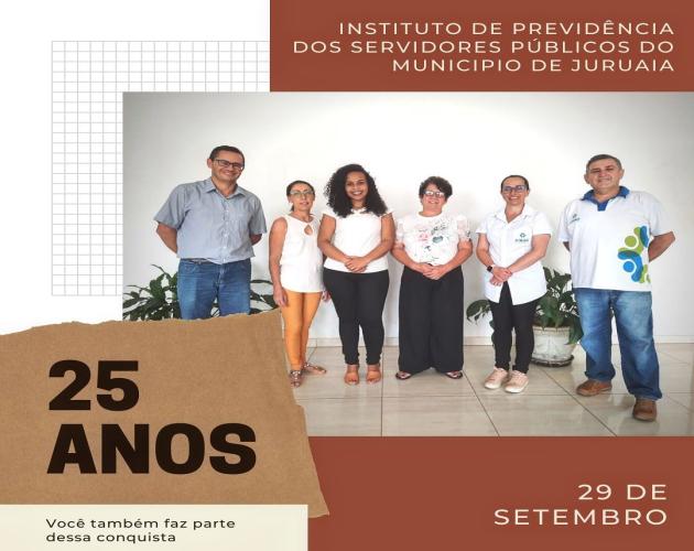 25 ANOS - INSTITUTO DE PREVIDÊNCIA DOS SERVIDORES PÚBLICOS DO MUNICIPIO DE JURUAIA