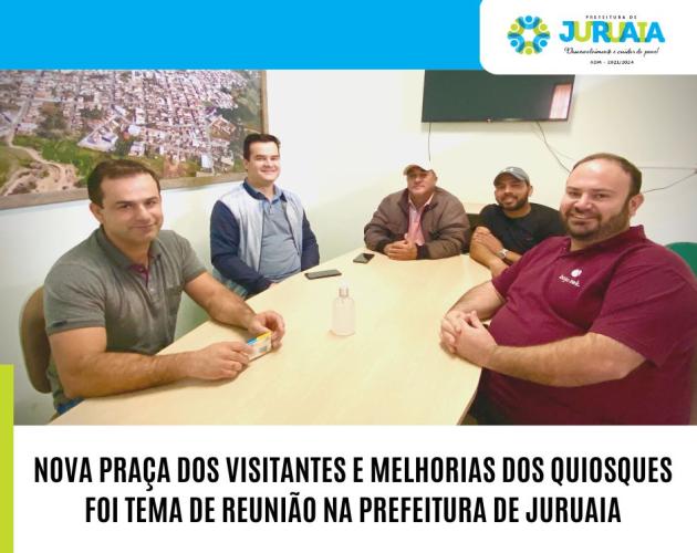 NOVA PRAÇA DOS VISITANTES E MELHORIAS DOS QUIOSQUES FOI TEMA DE REUNIÃO NA PREFEITURA DE JURUAIA