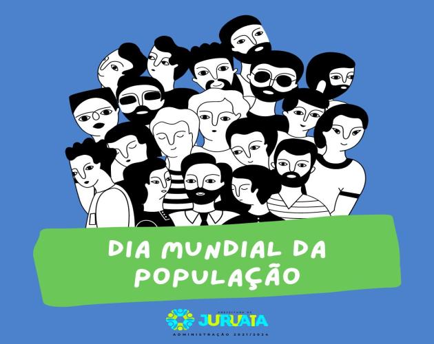 DIA MUNDIAL DA POPULAÇÃO - 11 DE JULHO